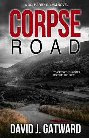 Corpse Road: A DCI Harry Grimm Novel by David J. Gatward, David J. Gatward