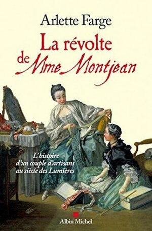 La Révolte de Mme Montjean : L'histoire d'un couple d'artisans au siècle des Lumières by Arlette Farge