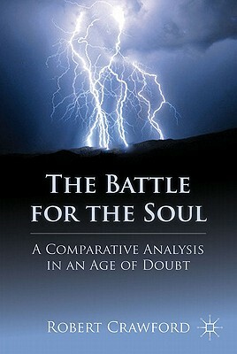 The Battle for the Soul: A Comparative Analysis in an Age of Doubt by R. Crawford