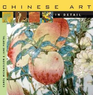 Chinese Art in Detail by Jane Portal, Carol Michaelson