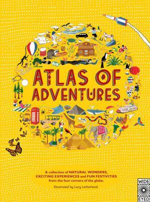 Atlas of Adventures: A Collection of Natural Wonders, Exciting Experiences and Fun Festivities from the Four Corners of the Globe by Rachel Williams