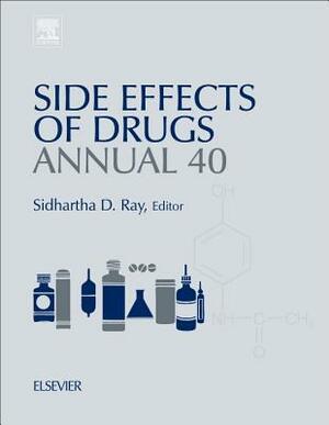 Side Effects of Drugs Annual, Volume 40: A Worldwide Yearly Survey of New Data in Adverse Drug Reactions by 