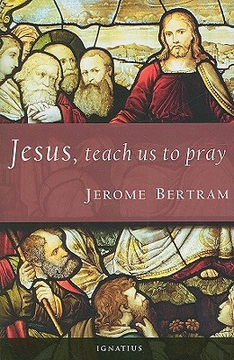 Jesus, Teach Us to Pray by Jerome Bertram