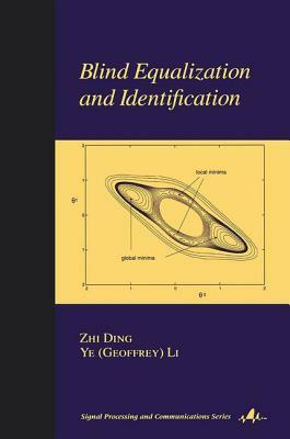 Blind Equalization and Identification by Zhi Ding, Ye Li