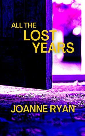 All The Lost Years by Joanne Ryan