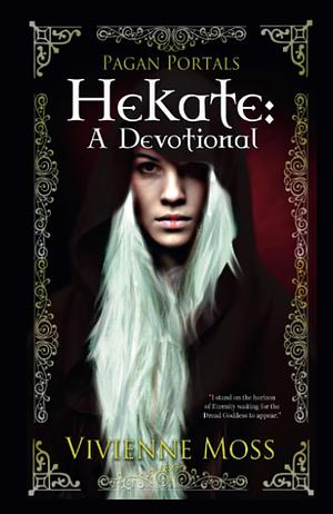 Pagan Portals - Hekate: A Devotional by Vivienne Moss by Vivienne Moss