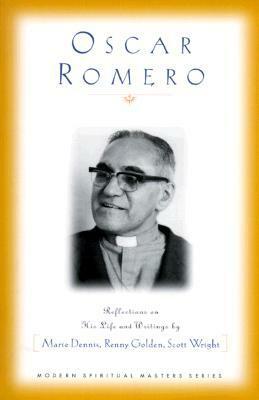 Oscar Romero: Reflections on His Life and Writings by Scott Wright, Renny Golden, Marie Dennis