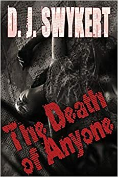 The Death of Anyone by D.J. Swykert