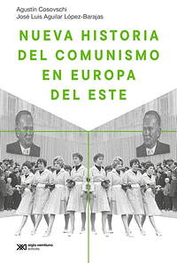 Nueva historia del comunismo en Europa del Este by José Luis Aguilar López-Barajas, Agustín Cosovschi