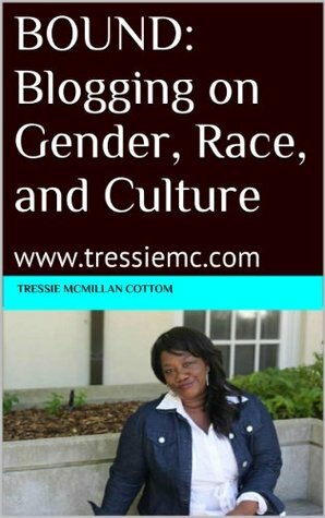 BOUND: Blogging on Gender, Race, and Culture: www.tressiemc.com by Tressie McMillan Cottom