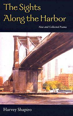 The Sights Along the Harbor: New and Collected Poems by Harvey Shapiro