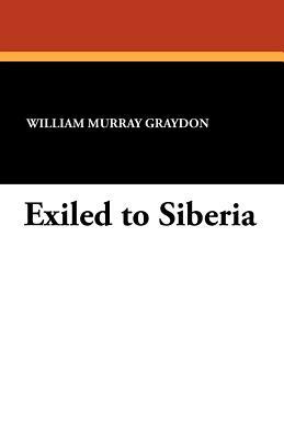 Exiled to Siberia by William Murray Graydon