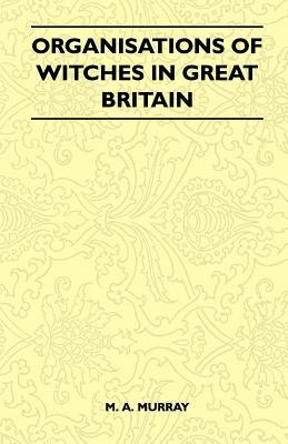 Organisations Of Witches In Great Britain (Folklore History Series) by M. A. Murray