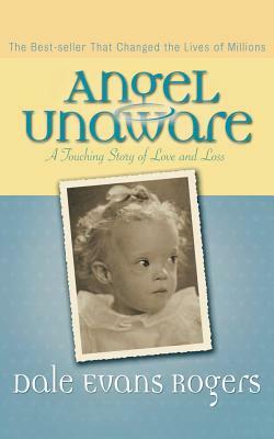 Angel Unaware: A Touching Story of Love and Loss by Dale Evans Rogers