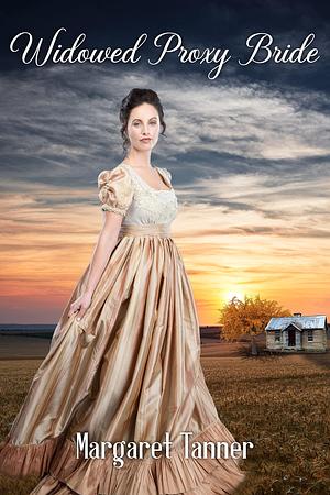 Widowed Proxy Bride by Margaret Tanner, Margaret Tanner