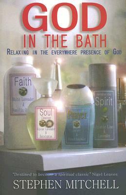 God in the Bath: Relaxing in the Everywhere Presence of God by Stephen Mitchell