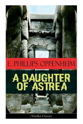 A Daughter of Astrea (Thriller Classic) by Edward Phillips Oppenheim