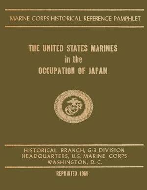 The United States Marines In The Occupation Of Japan by Henry I. Shaw Jr