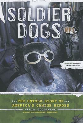 Soldier Dogs: The Untold Story of America's Canine Heroes by Maria Goodavage