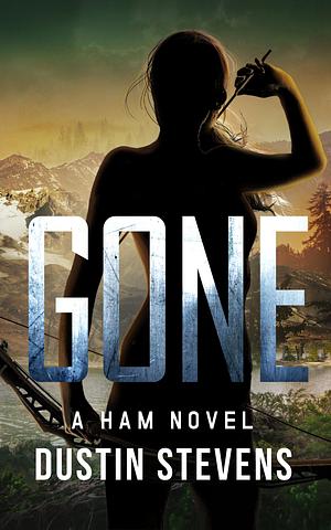 GONE: A HAM Novel Suspense Thriller by Dustin Stevens, Dustin Stevens