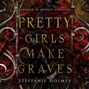 Pretty Girls Make Graves by Steffanie Holmes