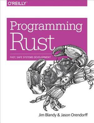 Programming Rust: Fast, Safe Systems Development by Jim Blandy, Jason Orendorff