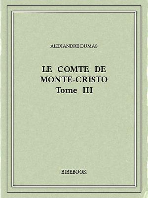 Le comte de Monte-Cristo III by Alexandre Dumas