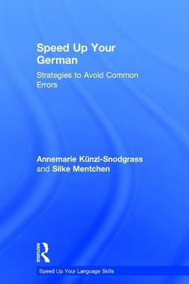 Speed Up Your German: Strategies to Avoid Common Errors by Annemarie Künzl-Snodgrass, Silke Mentchen