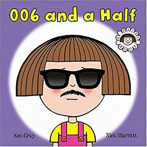 006 and a Half by Nick Sharratt, Kes Gray