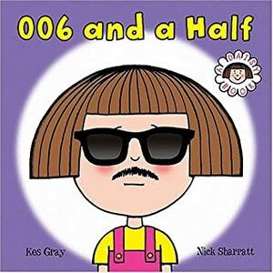 006 and a Half by Kes Gray, Nick Sharratt