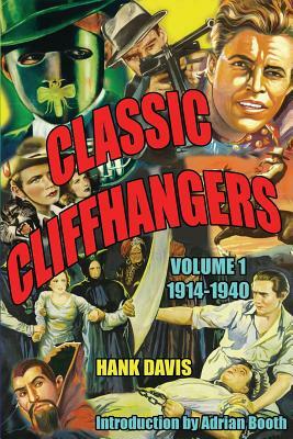 Classic Cliffhangers: Volume 1, 1914-1940 by Hank Davis
