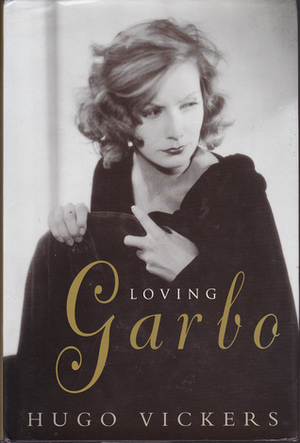 Loving Garbo: Story of Greta Garbo, Cecil Beaton and Mercedes De Acosta by Hugo Vickers