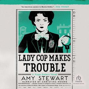 Lady Cop Makes Trouble by Amy Stewart