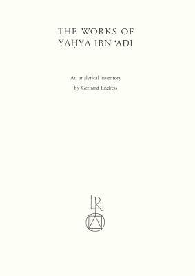 The Works of Yahya Ibn Adi: An Analytical Inventory by Gerhard Endress