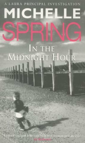 In The Midnight Hour (A Laura Principal Investigation) by Michelle Spring