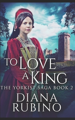 To Love A King: Trade Edition by Diana Rubino