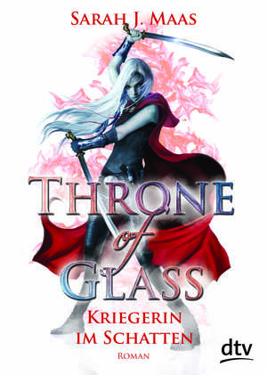 Throne of Glass - Kriegerin im Schatten by Sarah J. Maas