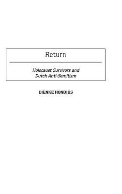 Return: Holocaust Survivors and Dutch Anti-Semitism by Dienke Hondius