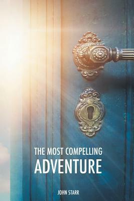 The Most Compelling Adventure by John Starr