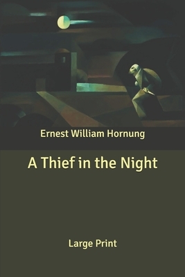 A Thief in the Night: Large Print by Ernest William Hornung