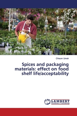 Spices and packaging materials: effect on food shelf life/acceptability by Chisom Umeh