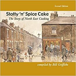 Stotty 'n' Spice Cake: The Story of North East Cooking by Bill Griffiths