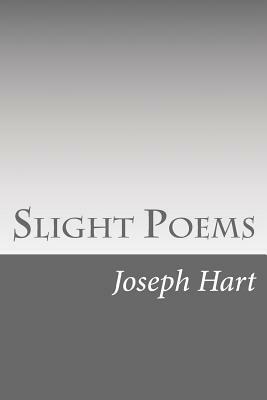 Slight Poems by Joseph Hart