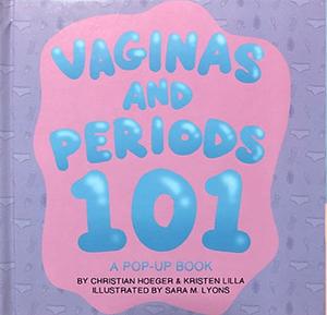 Vaginas and Periods 101: A Pop-Up Book by Christian Hoeger