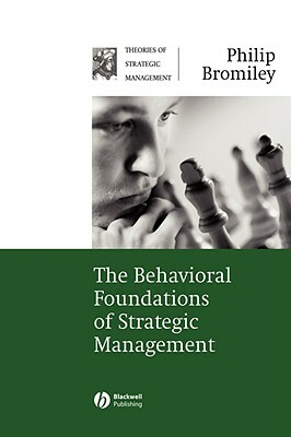The Behavioral Foundations of Strategic Management by Philip Bromiley