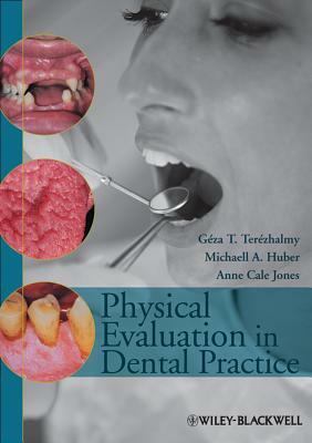 Physical Evaluation in Dental Practice by Géza T. Terézhalmy, Michaell A. Huber, Anne Cale Jones