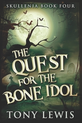 The Quest For The Bone Idol: Large Print Edition by Tony Lewis