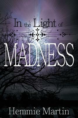 In the Light of Madness by Hemmie Martin