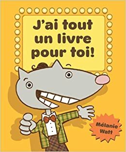 J'ai tout un livre pour toi! by Mélanie Watt