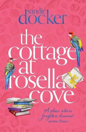 The Cottage at Rosella Cove by Sandie Docker